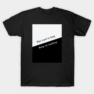 The road is long keep walking T-Shirt